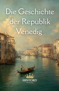 Die Geschichte der Republik Venedig (Geschichte Der Welt) (German Edition)