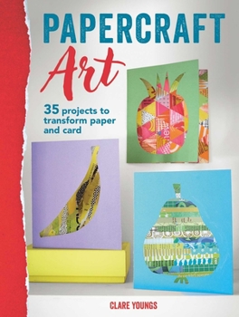 Paperback Papercraft Art: 35 Projects to Transform Paper and Card Book