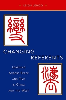 Hardcover Changing Referents: Learning Across Space and Time in China and the West Book