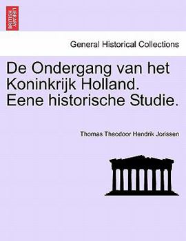 Paperback de Ondergang Van Het Koninkrijk Holland. Eene Historische Studie. [Dutch] Book