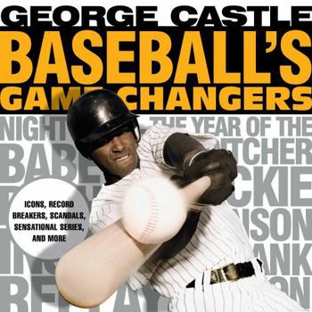 Paperback Baseball's Game Changers: Icons, Record Breakers, Scandals, Sensational Series, and More Book