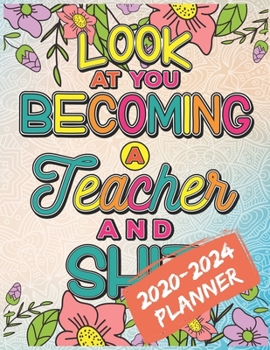 Paperback Look At You Becoming A Teacher And Shit: 2020-2024 Five Year Coloring Planner for Teacher's Life, 60 Months Planner, Calendar and Coloring Book for Al Book