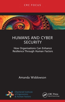 Hardcover Humans and Cyber Security: How Organisations Can Enhance Resilience Through Human Factors Book