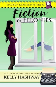 Fiction and Felonies - Book #3 of the Madison Kramer Mystery