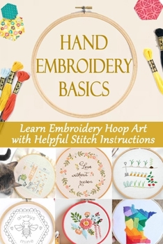 Hand Embroidery Basics: Learn Embroidery Hoop Art with Helpful Stitch Instructions