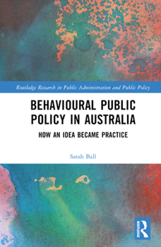 Hardcover Behavioural Public Policy in Australia: How an Idea Became Practice Book