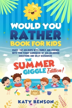 Paperback Would You Rather Questions For Kids: The Summer Giggle Edition! Enjoy the Holidays With Family and Friends With This Funny Gamebook of 200 Hilarious Q Book