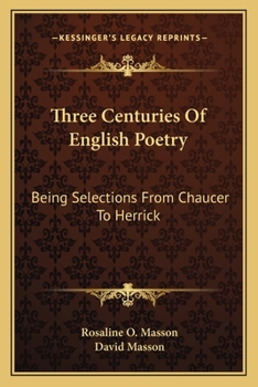 Paperback Three Centuries of English Poetry: Being Selections from Chaucer to Herrick Book