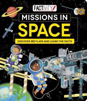 Hardcover Missions in Space: Discover 80 Flaps and Learn the Facts (Factivity) Book
