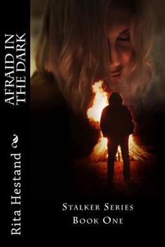 Afraid in the Dark: Stalker Series Book One