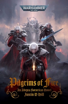 Pilgrims of Fire - Book #6 of the Adepta Sororitas