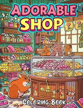 Adorable Shop Coloring Book: A Colorful Tour of a Quirky and Charming Store