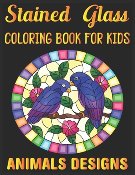 stained glass Coloring Book For Kids Animals Designs: Coloring Book Featuring Beautiful Stained Glass animals Designs for Stress Relief and Relaxation