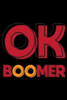 OK BOOMER Notebook: Blank Lined Notebook Journal for Work, School, Office | 6x9 110 page