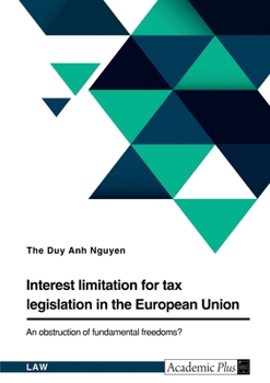 Interest limitation for tax legislation in the European Union. An obstruction of fundamental freedoms?