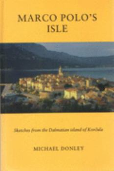 Marco Polo's Isle. Sketches from the Dalmatian island of Korčula