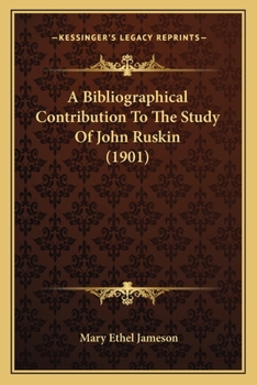 Paperback A Bibliographical Contribution To The Study Of John Ruskin (1901) Book