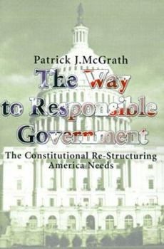 Paperback The Way to Responsible Government: The Constitutional Re-Structuring America Needs Book