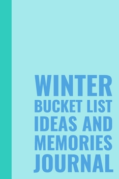 Paperback Winter Bucket List Ideas and Memories Journal: Notebook for Planning and Journaling Your Cold Weather Travels, Adventures, and Experiences Together wi Book