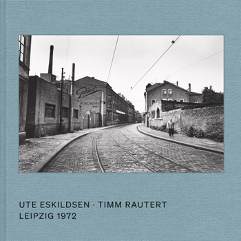 Hardcover Ute Eskildsen & Timm Rautert: Leipzig 1972 Book