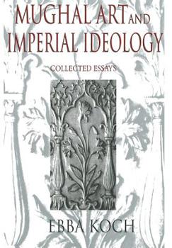 Hardcover Mughal Art and Imperial Ideology: Collected Essays Book