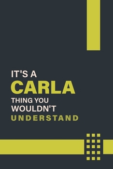 IT'S A CARLA THING YOU WOULDN'T UNDERSTAND: Lined Notebook / Journal Gift, 6x9, Soft Cover, 120 Pages, Glossy Finish