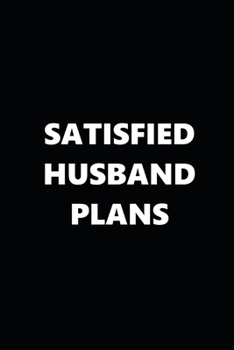 2020 Weekly Planner Funny Theme Satisfied Husband Plans Black White 134 Pages: 2020 Planners Calendars Organizers Datebooks Appointment Books Agendas