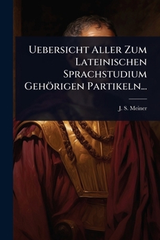 Paperback Uebersicht Aller Zum Lateinischen Sprachstudium Gehörigen Partikeln... [German] Book