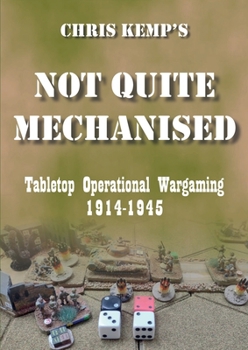 Paperback Chris Kemp's Not Quite Mechanised: Operational Tabletop Wargaming Book