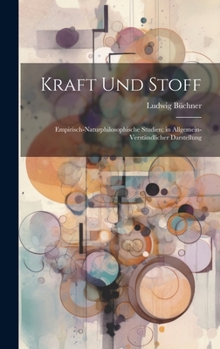 Hardcover Kraft und Stoff: Empirisch-Naturphilosophische Studien; in Allgemein-Verständlicher Darstellung [German] Book