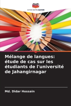 Mélange de langues: étude de cas sur les étudiants de l'université de Jahangirnagar (French Edition)