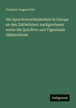 Paperback Die Sprachverschiedenheit in Europa an den Zahlwörtern nachgewiesen sowie die Quinäre und Vigesimale Zählmethode [German] Book