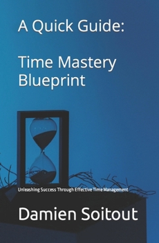 Paperback Time Mastery Blueprint: Unleashing Success Through Effective Time Management Book