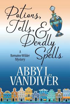 Potions, Tells, & Deadly Spells (Romaine Wilder Mystery)