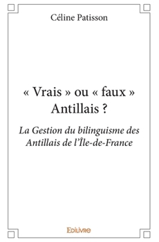 Paperback " Vrais " ou " faux " Antillais ?: La Gestion du bilinguisme des Antillais de l'Île-de-France [French] Book