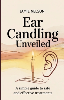 Paperback Ear Candling Unveiled: A Simple Guide to Safe and Effective Treatments Book