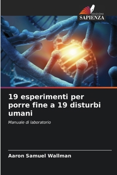 19 esperimenti per porre fine a 19 disturbi umani (Italian Edition)