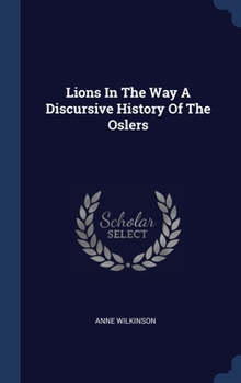 Hardcover Lions In The Way A Discursive History Of The Oslers Book