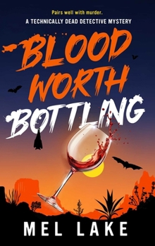 Blood Worth Bottling (Technically Dead Detective Mysteries)
