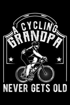 Paperback A Cycling Grandpa Never Gets Old: Funny Grandpa Cycling Lined Notebook Journal Diary 6x9 Book