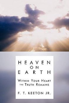 Paperback Heaven on Earth: Within Your Heart the Truth Remains Book