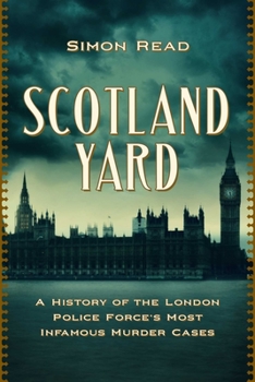 Hardcover Scotland Yard: A History of the London Police Force's Most Infamous Murder Cases Book