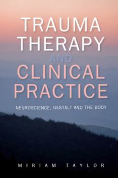 Paperback Trauma Therapy and Clinical Practice: Neuroscience, Gestalt and the Body Book
