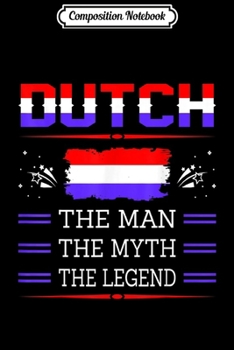 Paperback Composition Notebook: Mens Dutch The Man The Myth The Legend Journal/Notebook Blank Lined Ruled 6x9 100 Pages Book