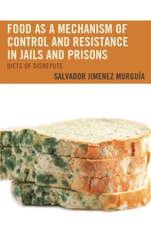 Food as a Mechanism of Control and Resistance in Jails and Prisons: Diets of Disrepute