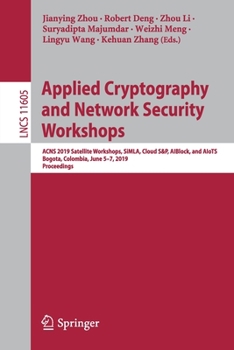 Paperback Applied Cryptography and Network Security Workshops: Acns 2019 Satellite Workshops, Simla, Cloud S&p, Aiblock, and Aiots, Bogota, Colombia, June 5-7, Book