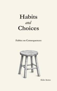Habits and Choices: Fables on Consequences
