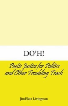 Paperback Do'h: Poetic Justice for Politics And Other Troubling Trash Book