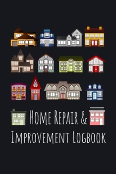 Home Repair and Improvement Logbook: Owner Property Maintenance 6 x 9 Tracker and Record Book
