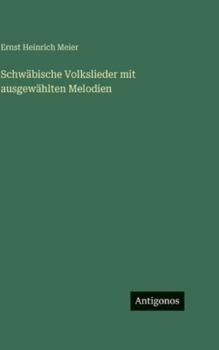 Schwäbische Volkslieder mit ausgewählten Melodien (German Edition)